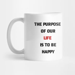 The purpose of our lives is to be happy Mug